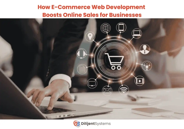 How E-Commerce Web Development Boosts Online Sales for Businesses